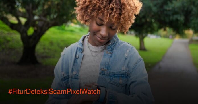 Google Perkenalkan Fitur Deteksi Scam di Pixel Watch Pixel Watch 2 menampilkan notifikasi deteksi scam di layar