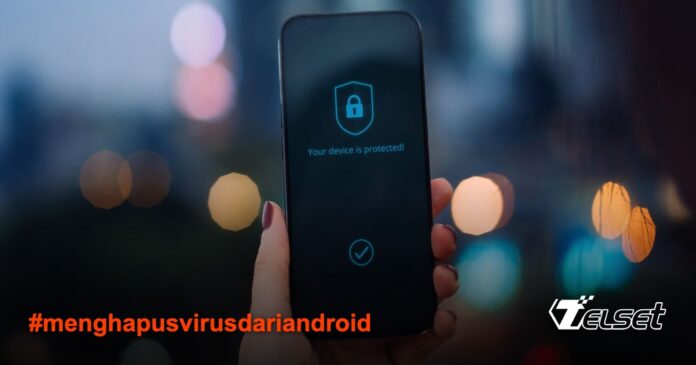 Cara Aman dan Efektif Menghapus Virus dari Perangkat Android Cara Aman dan Efektif Menghapus Virus dari Perangkat Android