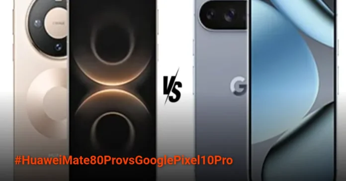 Huawei Mate 80 Pro vs Google Pixel 10 Pro: Dua Filsafat Berbeda di Tangan Anda